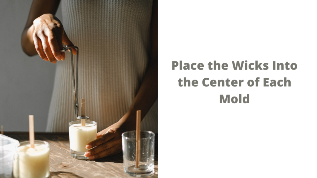 Place the Wicks Into the Center of Each Mold