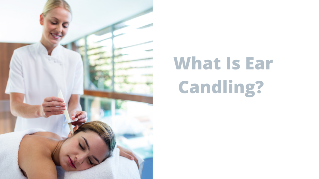 What Is Ear Candling? 