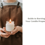 CANDLE 101: Guide to Burning Your Candle Properly (Ultimate Guide)