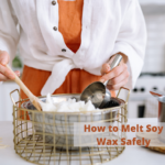 How to Melt Soy Wax Safely