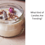 What Kind of Candles Are Trending?