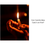 Can Candle Wax Catch on Fire?