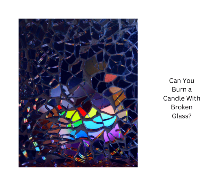 Can You Burn a Candle With Broken Glass? Just Candles